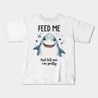 Feed Me And Tell Me I'm Pretty Cute Shark Girlfriend Wife Kids T-Shirt